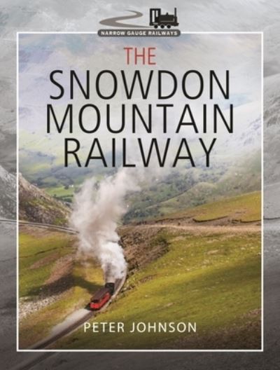 Cover for Peter, Johnson, · The Snowdon Mountain Railway - Narrow Gauge Railways (Hardcover Book) (2021)