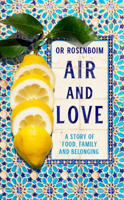 Cover for Or Rosenboim · Air and Love: A Story of Food, Family and Belonging (Gebundenes Buch) (2024)