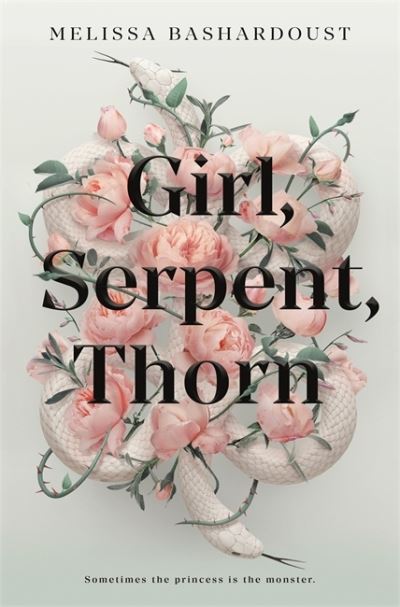 Cover for Melissa Bashardoust · Girl, Serpent, Thorn: A mesmerising Persian-inspired novel from the author of Girls Made of Snow and Glass (Paperback Book) (2021)