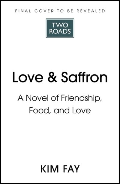 Cover for Kim Fay · Love &amp; Saffron: a novel of friendship, food, and love (Paperback Book) (2022)