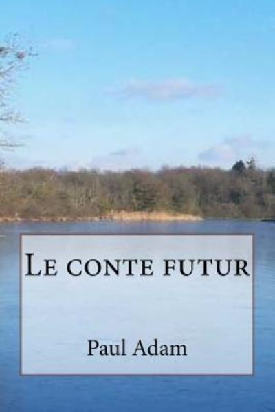 Cover for Paul Adam · Le conte futur (Paperback Book) (2016)