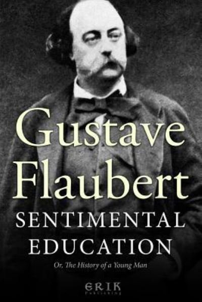 Sentimental Education - Gustave Flaubert - Books - Createspace Independent Publishing Platf - 9781530607099 - March 17, 2016