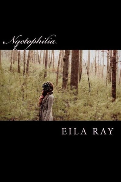 Cover for Eila Ray · Nyctophilia : Poems and Fairy Tales from the Diary of Eila Ray (Pocketbok) (2016)