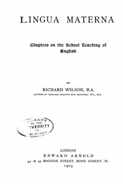 Lingua Materna, Chapters on the School Teaching of English - Richard Wilson - Książki - Createspace Independent Publishing Platf - 9781530793099 - 28 marca 2016