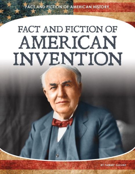 Cover for Tammy Gagne · Fact and Fiction of American Invention (Inbunden Bok) (2021)