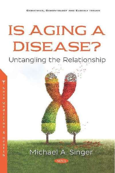Is Aging a Disease?: Untangling the Relationship - Michael A. Singer - Bøker - Nova Science Publishers Inc - 9781536155099 - 10. mai 2019