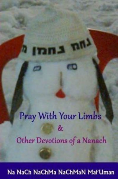 Cover for Simcha Nanach · Pray With Your Limbs &amp; Other Devotions of a Nanach (Paperback Book) (2016)