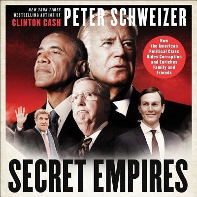 Secret Empires How the American Political Class Hides Corruption and Enriches Family and Friends - Peter Schweizer - Music - HarperCollins Publishers and Blackstone  - 9781538502099 - March 20, 2018