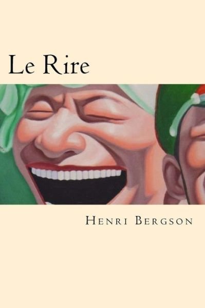 Le Rire - Henri Bergson - Libros - Createspace Independent Publishing Platf - 9781539857099 - 1 de noviembre de 2016