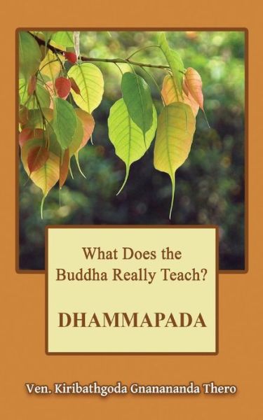 Cover for Kiribathgoda Gnanananda Thero · What Does the Buddha Really Teach? DHAMMAPADA (Paperback Book) (2016)