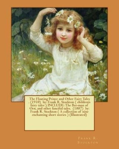 The Floating Prince and Other Fairy Tales . (1910) by - Frank R Stockton - Livros - Createspace Independent Publishing Platf - 9781540888099 - 8 de dezembro de 2016