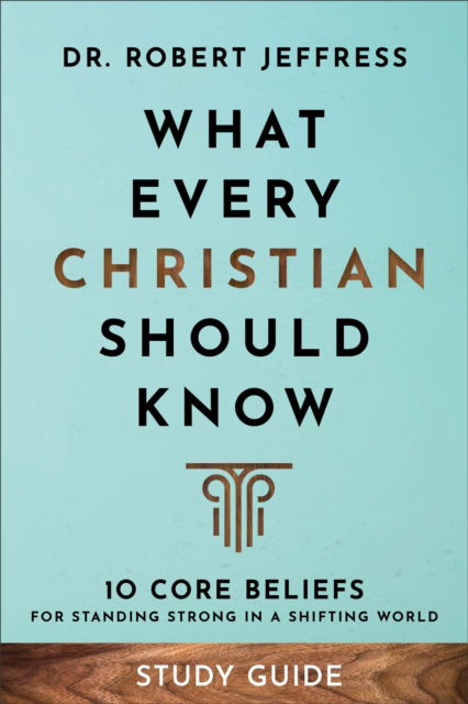 Cover for Dr. Robert Jeffress · What Every Christian Should Know Study Guide – 10 Core Beliefs for Standing Strong in a Shifting World (Paperback Book) (2023)