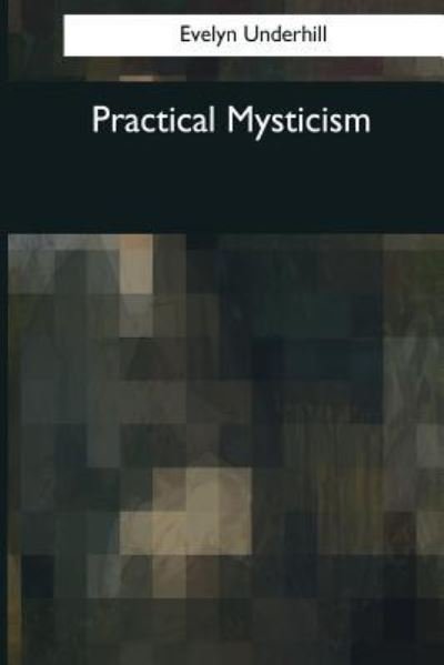Cover for HTTP //Evelynunderhill Org/ Evelyn Underhill · Practical Mysticism (Paperback Book) (2017)