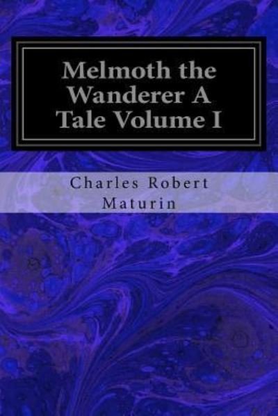 Cover for Charles Robert Maturin · Melmoth the Wanderer a Tale Volume I (Paperback Book) (2017)