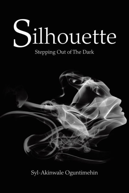 Cover for Syl-Akinwale Oguntimehin · Silhouette Stepping Out of The Dark (Paperback Bog) (2018)