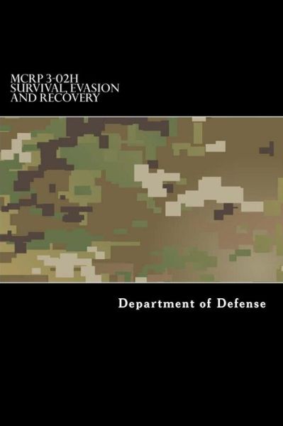 MCRP 3-02H Survival, Evasion and Recovery - Department of Defense - Boeken - Createspace Independent Publishing Platf - 9781546899099 - 24 mei 2017