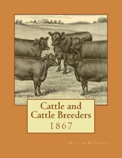 Cattle and Cattle Breeders - William M'Combie - Books - Createspace Independent Publishing Platf - 9781548668099 - July 5, 2017