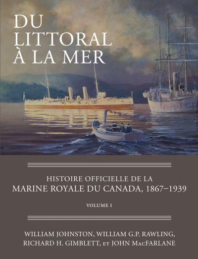 Cover for William Johnston · Du littoral a la mer: Histoire officielle de la Marine royale du Canada, 1867–1939, Volume I (Hardcover bog) (2011)