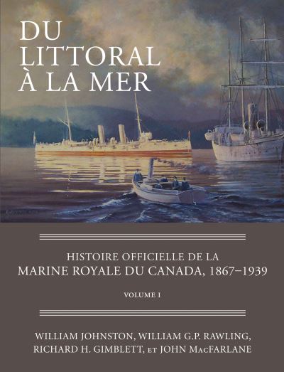 Cover for William Johnston · Du littoral a la mer: Histoire officielle de la Marine royale du Canada, 1867–1939, Volume I (Hardcover Book) (2011)