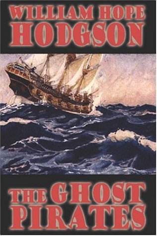The Ghost Pirates - William Hope Hodgson - Kirjat - Wildside Press - 9781557424099 - keskiviikko 5. lokakuuta 2005