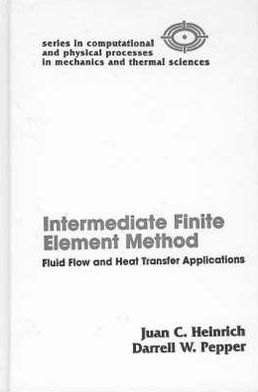 Cover for Darrell W. Pepper · The Intermediate Finite Element Method: Fluid Flow And Heat Transfer Applications - Series in Computational Methods and Physical Processes in Mechanics and Thermal Sciences (Hardcover Book) (1999)