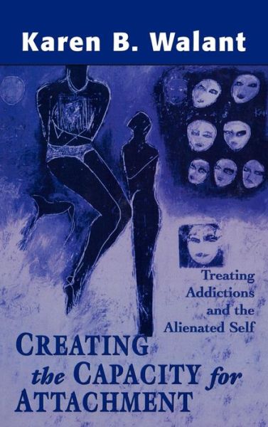 Cover for Karen B. Walant · Creating the Capacity for Attachment: Treating Addictions and the Alienated Self (Hardcover Book) (1977)