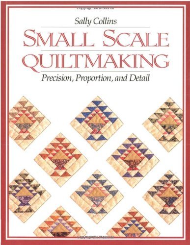 Cover for Sally Collins · Small Scale Quilt Making: Precision, Proportion and Detail (Paperback Book) [First edition] (2010)