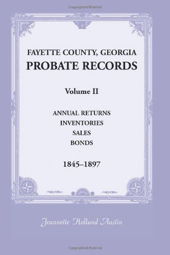 Cover for Jeannette Holland Austin · Fayette County, Georgia Probate Records: Volume II, Annual Returns, Inventories, Sales, Bonds, 1845-1897 (Paperback Book) (2013)
