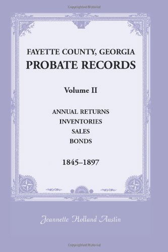 Cover for Jeannette Holland Austin · Fayette County, Georgia Probate Records: Volume II, Annual Returns, Inventories, Sales, Bonds, 1845-1897 (Taschenbuch) (2013)