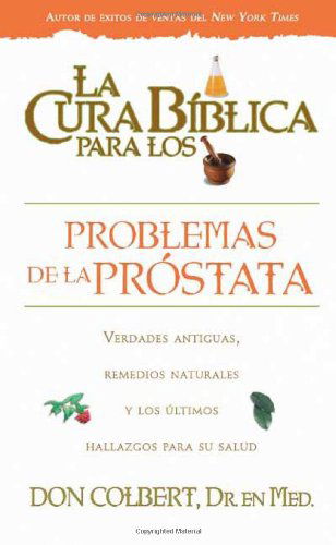 Cover for Don Colbert · La Cura Biblica Para Los Desordenes De La Prostata (La Cura Biblica Para La) (Spanish Edition) (Paperback Book) [Spanish edition] (2009)