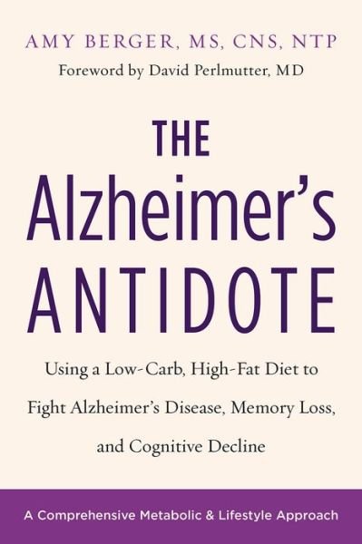 Cover for Amy Berger · The Alzheimer's Antidote: Using a Low-Carb, High-Fat Diet to Fight Alzheimer's Disease, Memory Loss, and Cognitive Decline (Paperback Bog) (2017)