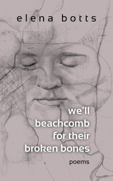 Cover for Elena Botts · We'll Beachcomb for Their Broken Bones (Paperback Book) (2015)