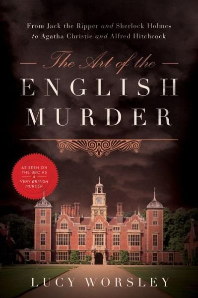 Cover for Lucy Worsley · The Art of the English Murder - from Jack the Ripper and Sherlock Holmes to Agatha Christie and Alfred Hitchcock (Paperback Book) (2020)