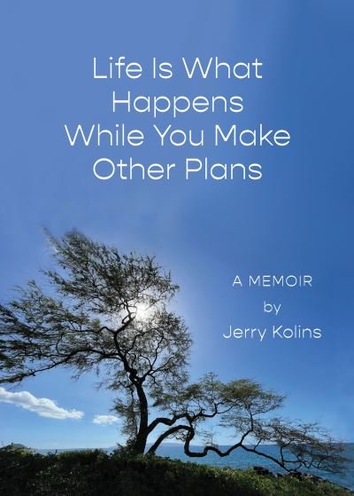 Cover for Jerry Kolins · Life Is What Happens While You Make Other Plans (Gebundenes Buch) (2021)