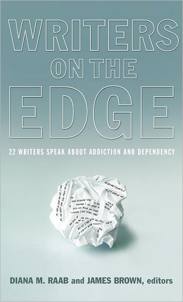 Cover for Diana M Raab · Writers on the Edge: 22 Writers Speak About Addiction and Dependency (Hardcover Book) (2012)