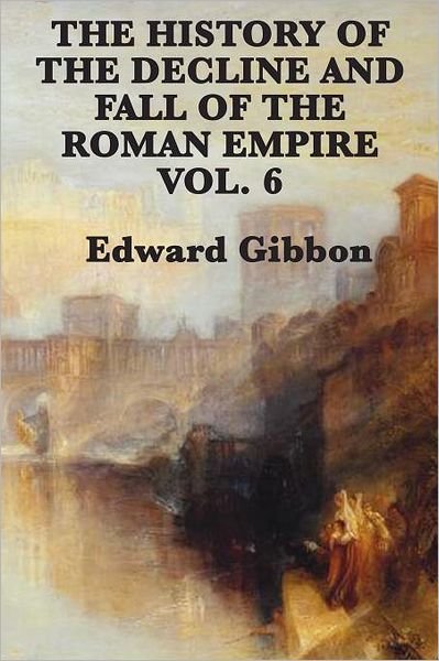 Cover for Edward Gibbon · The History of the Decline and Fall of the Roman Empire Vol. 6 (Paperback Book) (2012)