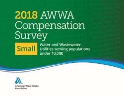 Cover for American Water Works Association · 2018 AWWA Compensation Survey, Small: Water and Wastewater Utilities (Spiral Book) (2019)