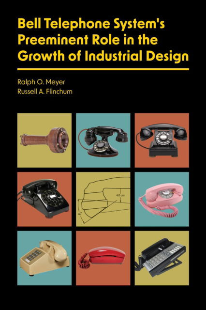 Cover for Ralph O. Meyer · Bell Telephone System's Preeminent Role in the Growth of Industrial Design (Paperback Book) (2025)