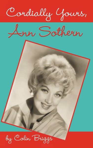 Cover for Colin Briggs · Cordially Yours, Ann Sothern (Hardcover Book) (2007)