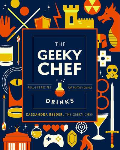 Cover for Cassandra Reeder · The Geeky Bartender Drinks: Real-Life Recipes for Fantasy Cocktails - Geeky Chef (Hardcover Book) (2020)