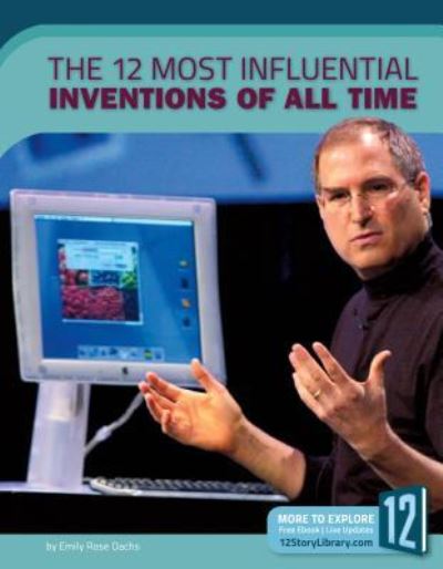 Cover for Emily Rose Oachs · The 12 Most Influential Inventions of All Time (Hardcover Book) (2018)