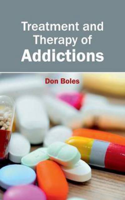 Treatment and Therapy of Addictions - Don Boles - Książki - Foster Academics - 9781632424099 - 16 stycznia 2015