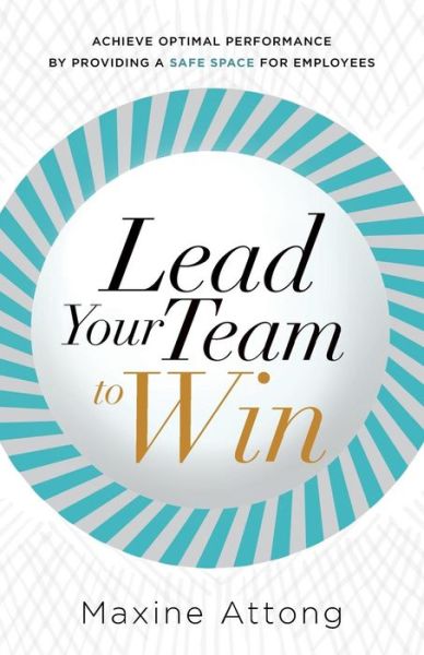 Lead Your Team to Win - Maxine Attong - Książki - River Grove Books - 9781632990099 - 30 września 2014