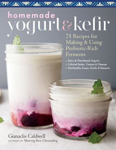 Cover for Gianaclis Caldwell · Homemade Yogurt &amp; Kefir: 71 Recipes for Making &amp; Using Probiotic-Rich Ferments (Taschenbuch) (2020)