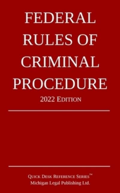 Cover for Michigan Legal Publishing Ltd · Federal Rules of Criminal Procedure; 2022 Edition (Paperback Book) (2021)