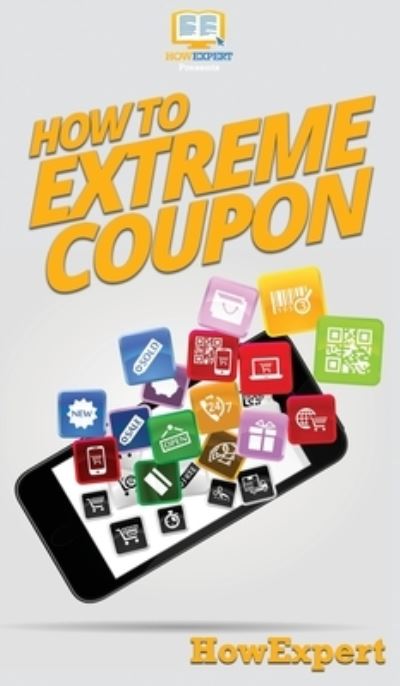 Cover for Howexpert · How to Extreme Coupon (Hardcover Book) (2020)