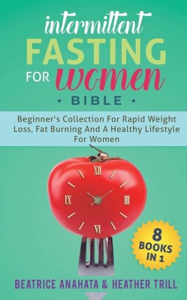Cover for Beatrice Anahata · Intermittent Fasting for Women Bible : 8 BOOKS IN 1 (Paperback Book) (2019)