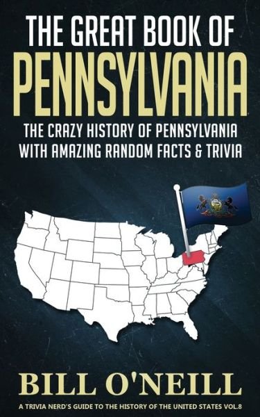 Cover for Bill O'Neill · The Great Book of Pennsylvania: The Crazy History of Pennsylvania with Amazing Random Facts &amp; Trivia - A Trivia Nerds Guide to the History of the Us (Pocketbok) (2020)