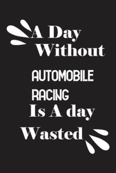 Cover for Notebook Quotes Notebook · A day without automobile racing is a day wasted (Paperback Book) (2020)