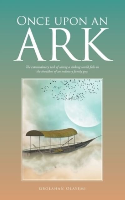 Once upon an Ark - Gbolahan Olayemi - Bøker - Author Solutions, LLC - 9781664261099 - 27. juni 2022